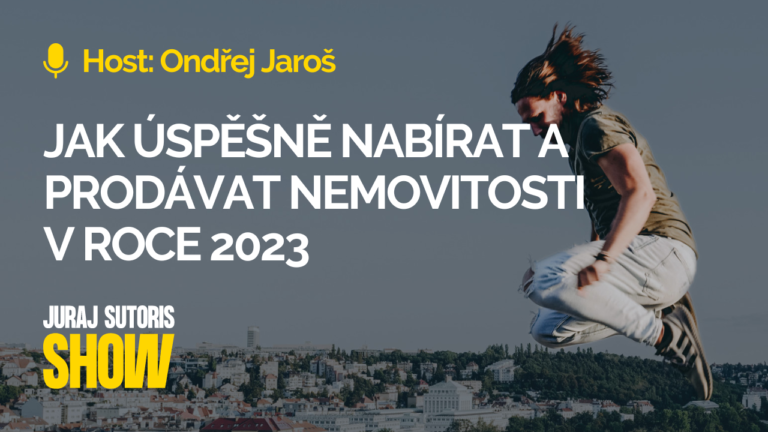 Ondřej Jaroš – Jak úspěšně nabírat a prodávat nemovitosti v roce 2023